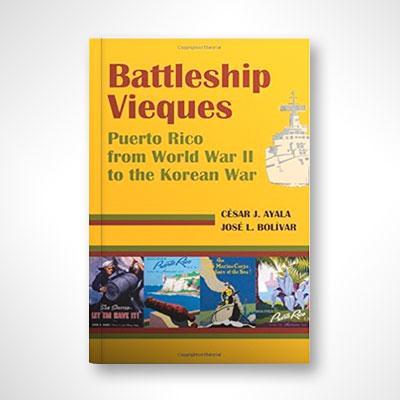 Battleship Vieques: Puerto Rico from World War II to the Korean War-Cesar J. Ayala & Jose L. Bolivar-Libros787.com