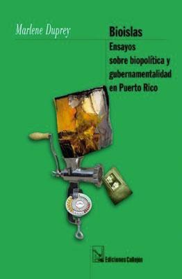 Bioislas: Ensayos sobre biopolítica y gubernamentalidad en Puerto Rico-Marlene Duprey-Libros787.com