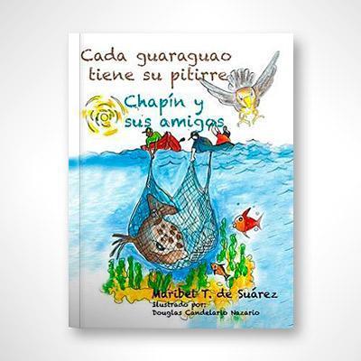 Cada guaraguao tiene su pitirre: Chapín y sus amigos-Maribel T. de Suárez-Libros787.com