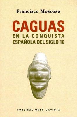 Caguas en la conquista española del siglo XVI-Dr. Francisco Moscoso-Libros787.com
