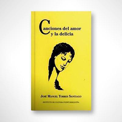 Canciones del amor y las delicias-José Manuel Torres Santiago-Libros787.com