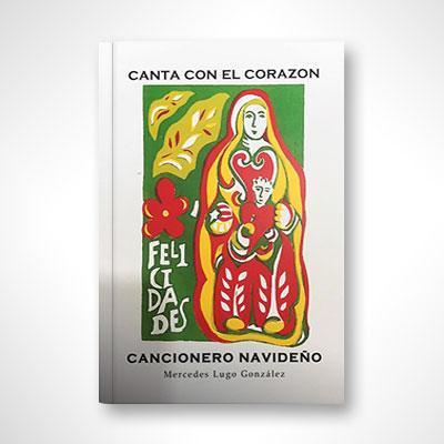 Canta con el corazón: Cancionero navideño-Mercedes Lugo González-Libros787.com