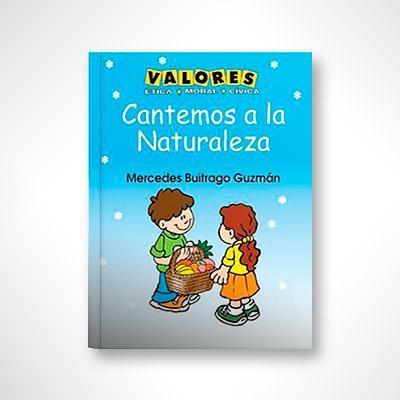 Cantemos a la naturaleza-Mercedes Buitrago Guzmán-Libros787.com