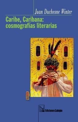 Caribe, Caribana: Cosmografias Literarias-Juan Duchesne Winter-Libros787.com