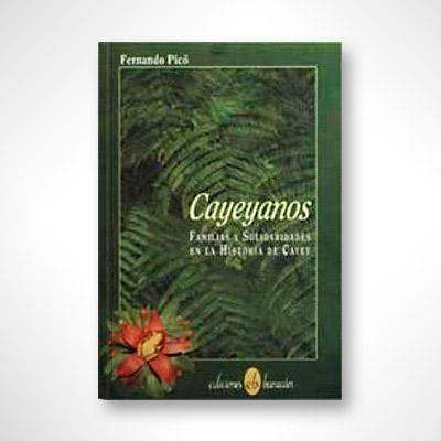 Cayeyanos: Familias y solidaridades en la historia de Cayey-Fernando Picó-Libros787.com