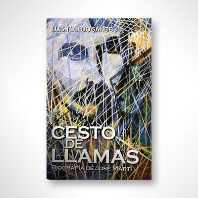 Cesto de llamas: Biografía de José Martí-Luis Toledo Sande-Libros787.com