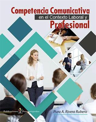 Competencia Comunicativa en Contexto Laboral y Profesional-Pura A. Rivera Rubero-Libros787.com
