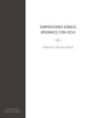 Composiciones corales originales (1994-2014)-Guarionex Morales Matos-Libros787.com