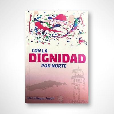 Con la dignidad por norte-Tere Villegas Pagán-Libros787.com