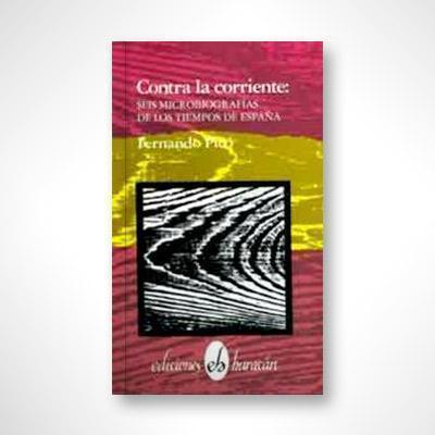 Contra la corriente: Seis microbiografías de los tiempos de España-Fernando Picó-Libros787.com