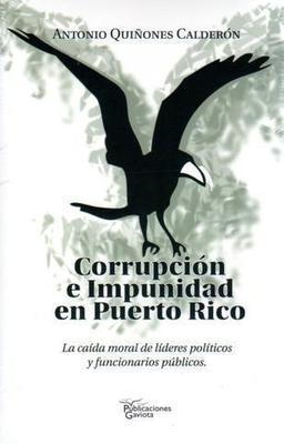 Corrupción e impunidad en Puerto Rico-Antonio Quiñones Calderón-Libros787.com
