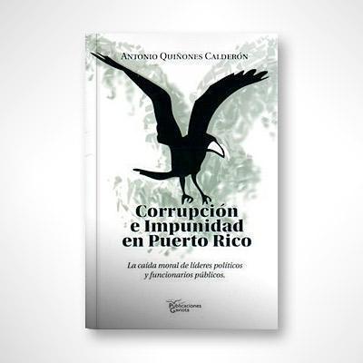 Corrupción e impunidad en Puerto Rico-Antonio Quiñones Calderón-Libros787.com