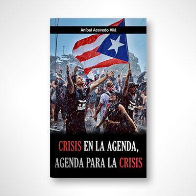 Crisis en la Agenda, Agenda para la Crisis-Aníbal Acevedo Vilá-Libros787.com