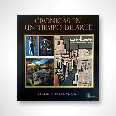 Crónicas en un tiempo de arte-Efraín E. Pérez-Chanis-Libros787.com
