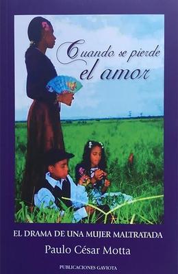 Cuando se pierde el amor: El drama de una mujer maltratada-Paulo César Motta-Libros787.com