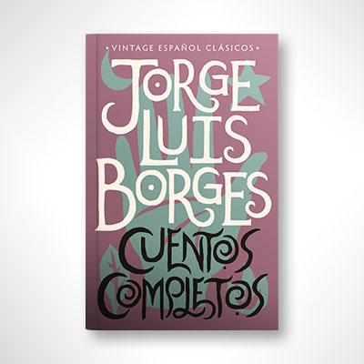Cuentos completos: Jorge Luis Borges-Jorge Luis Borges-Libros787.com