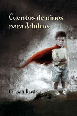 Cuentos de Niños para Adultos-Carlos A. Dávila-Libros787.com
