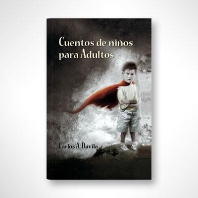 Cuentos de Niños para Adultos-Carlos A. Dávila-Libros787.com