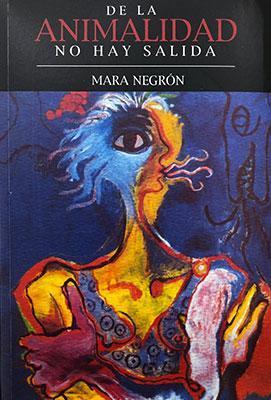 De la animalidad no hay salida: Ensayos sobre animalidad, cuerpo y ciudad-Mara Negrón-Libros787.com
