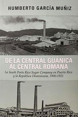 De la central Guánica al Central Romana-Humberto García Muñiz-Libros787.com