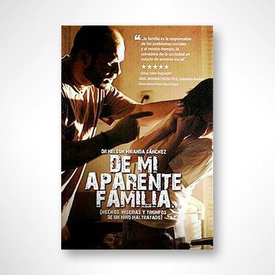 De mi aparente familia: Hechos miserias y triunfos de un niño maltratado-Dr. Nelson Miranda Sánchez-Libros787.com