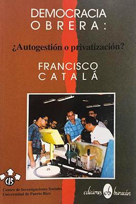 Democracia obrera: ¿Autogestión o privatización?-Francisco Catalá-Libros787.com