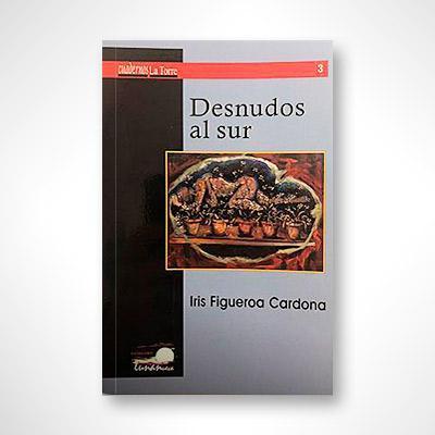 Desnudos al sur-Iris Figueroa Cardona-Libros787.com