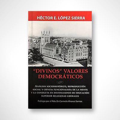 Divinos valores democráticos-Héctor E. López Sierra-Libros787.com