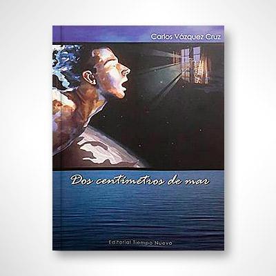 Dos centímetros de mar-Carlos Vázquez Cruz-Libros787.com
