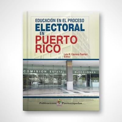 Educación en el proceso electoral en Puerto Rico-Luis R. Cámara Fuertes-Libros787.com