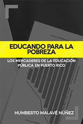 Educando para la pobreza: Los mercaderes de la educación pública en Puerto Rico-Humberto Malavé Núñez-Libros787.com