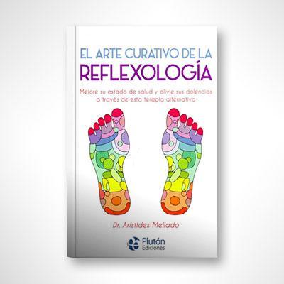 El arte curativo de la reflexología-Dr. Arístides Mellado-Libros787.com