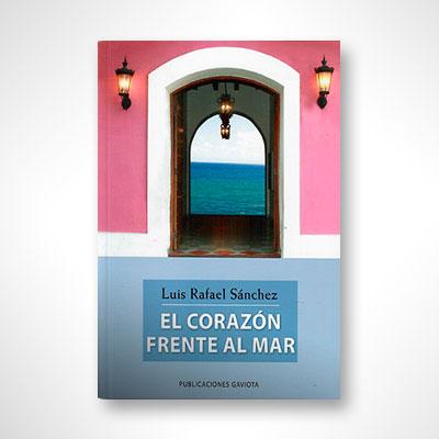 El corazón frente al mar-Luis Rafael Sánchez-Libros787.com