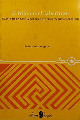 El hilo en el laberinto: Claves de la lucha política en Puerto Rico (siglo XIX)-Astrid Cubano Iguina-Libros787.com