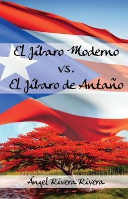El jíbaro moderno vs. El jíbaro de antaño-Ángel Rivera Rivera-Libros787.com
