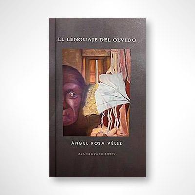 El lenguaje del olvido-Ángel Rosa Velez-Libros787.com