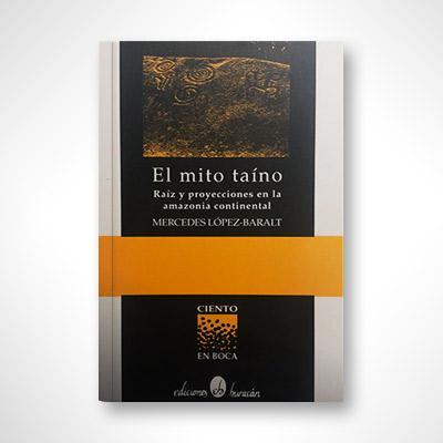 El mito taíno: Raíz y proyecciones en el amazonia continental-Mercedes López-Baralt-Libros787.com