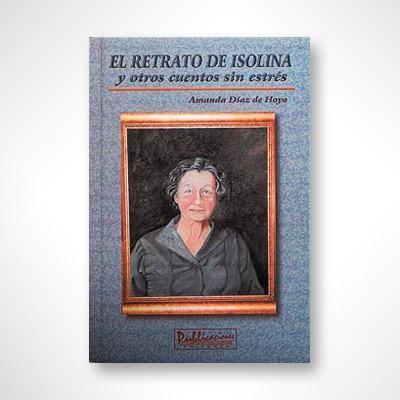 El retrato de Isolina y otros cuentos sin estrés-Amanda Díaz de Hoyo-Libros787.com