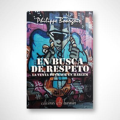 En busca de respeto: La venta de crack en Harlem-Philippe Bourgois-Libros787.com