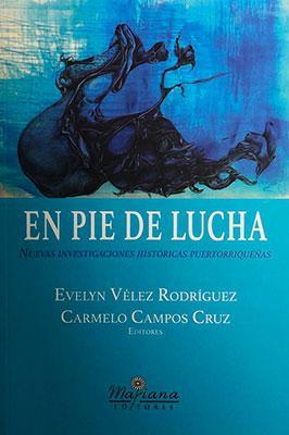 En pie de lucha: Nuevas investigaciones históricas puertorriqueñas-Evelyn Vélez Rodríguez & Carmelo Campos Cruz-Libros787.com
