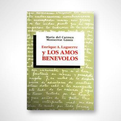 Enrique A. Laguerre y los amos benévolos-María del Carmen Monserrat Gámiz-Libros787.com