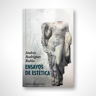 Ensayos de estética-Andrés Rodríguez Rubio-Libros787.com