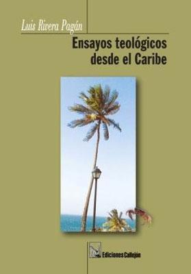 Ensayos teológicos desde el Caribe-Luis N. Rivera Pagán-Libros787.com