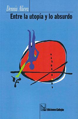 Entre la utopía y lo absurdo-Dennis Alicea-Libros787.com