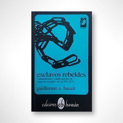 Esclavos rebeldes-Guillermo A. Baralt-Libros787.com