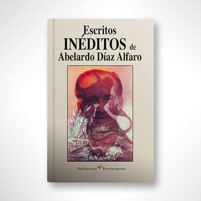 Escritos inéditos de Abelardo Díaz Alfaro-Abelardo Díaz Alfaro-Libros787.com