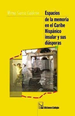 Espacios de la memoria en el Caribe Hispánico insular y sus diásporas-Myrna García Calderón-Libros787.com