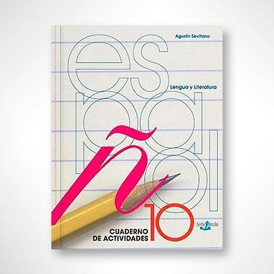 Español 10: Lengua y Literatura (cuaderno de trabajo)-Agustín Sevillano-Libros787.com