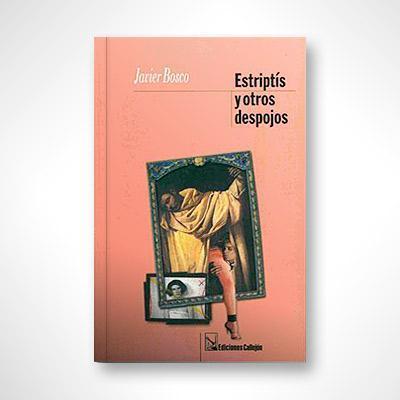 Estriptis y otros despojos-Javier Bosco-Libros787.com