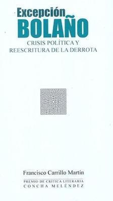 Excepción Bolaño: Crisis política y reescritura de la derrota-Francisco Carrillo Martín-Libros787.com